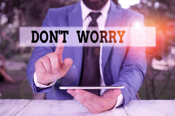 Writing note showing Dont Worry. Business concept for used to say for trying to make someone less...