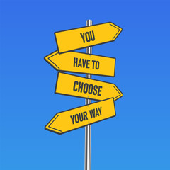 Yellow road signs with 'YOU/HAVE TO/CHOOSE/YOUR WAY' text on a pole, vector illustration