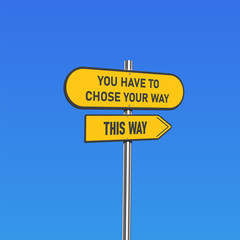 Yellow road signs with 'YOU HAVE TO CHOOSE YOUR WAY/THIS WAY' text on a pole, vector illustration