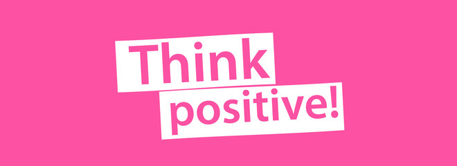 Think positive !