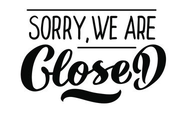 Fototapeta premium Sorry, we are Closed - vector lettering of hand drawn. Closed Store sign. Logotype for badge bar poster cafe banner tag. Vector illustration EPS 10
