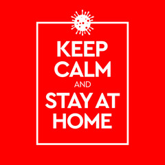 Keep Calm and Stay At Home. Virus Novel Coronavirus 2019-nCoV and home quarantine. Vector illustration.