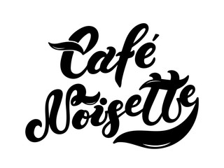 Cafe Noisette. The name of the type of coffee. Hand drawn lettering. Vector illustration. Illustration is great for restaurant or cafe menu design