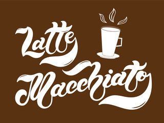 Latte Macchiato. The name of the type of coffee. Hand drawn lettering. Vector illustration. Illustration is great for restaurant or cafe menu design