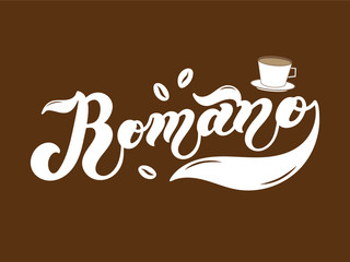 Romano. The name of the type of coffee. Hand drawn lettering. Vector illustration. Illustration is great for restaurant or cafe menu design