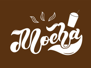 Mocha. The name of the type of coffee. Hand drawn lettering. Vector illustration. Illustration is great for restaurant or cafe menu design