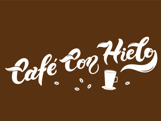 Cafe con Hielo. The name of the type of coffee. Hand drawn lettering. Vector illustration. Illustration is great for restaurant or cafe menu design