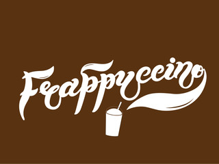 Frappuccino. The name of the type of coffee. Hand drawn lettering. Vector illustration. Illustration is great for restaurant or cafe menu design