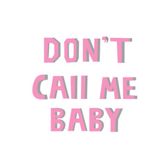 Don't call me baby hand drawn vector lettering. Pink song quote sketch drawing. Inspirational phrase, feminism slogan isolated clipart. Motivational scandinavian style poster, banner design element