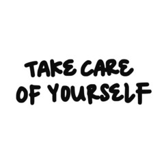 Take care of yourself. Lettering typography poster with text about health and self quarantine. Hand lettering script quote, label, tag, sticker, sign, art design. Vintage hand drawn illustration