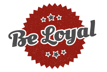 be loyal sign. be loyal round vintage retro label. be loyal