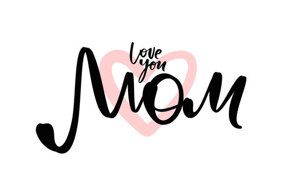 Greeting card with handwritten lettering of Love you Mom. Happy Mothers Day.