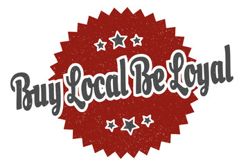 buy local be loyal sign. buy local be loyal round vintage retro label. buy local be loyal