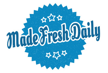 made fresh daily sign. made fresh daily round vintage retro label. made fresh daily