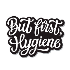 But first hygiene