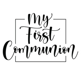 My First Communion. Black text isolated on white background. Vector stock illustration. 