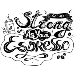 Be as strong as your espresso. Vector lettering with motivational quote. Hand print illustration with hand sign. Square frame banner with coffee for cafe, restraunt, t-shirt, postcard