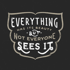 'Everything has its beauty' Vintage hand drawn lettering quote for t shirt tee fashion graphics, wall art print, home interior decor poster card design typographic composition, vector illustration