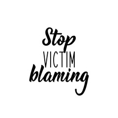 Stop victim blaming. Lettering. calligraphy vector. Ink illustration.