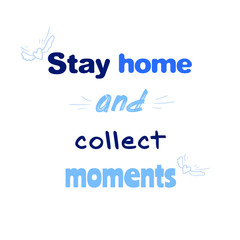 Stay home and collect moments. Motivational poster with quote on optical illusion soft background