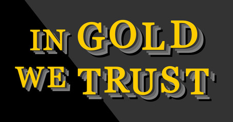 'In Gold We Trust' phrase written in yellow letters, with fade in shadows, on dark background.