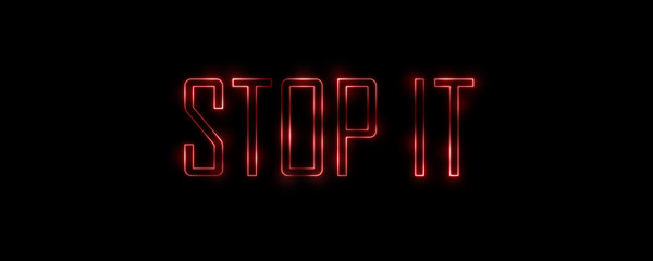 Neon red letters on a black background. Stop it. Design concept.