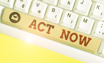 Conceptual hand writing showing Act Now. Concept meaning do not hesitate and start working or doing...
