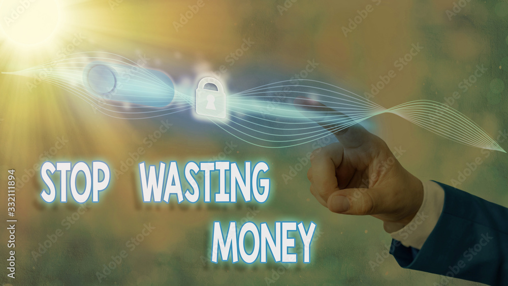 Poster conceptual hand writing showing stop wasting money. concept meaning advicing demonstrating or group 