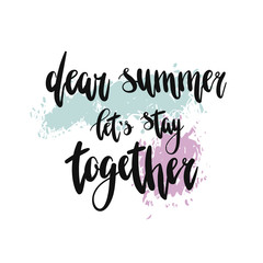 Vector hand-drawn summer lettering Dear summer let`s stay together on a color background. Summer hand drawn brush letterings. Summer typography. Design element for seasonal posters, t-shirts, cards