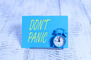 Handwriting text Dont Panic. Conceptual photo suddenly feel so worried or frightened that you can...