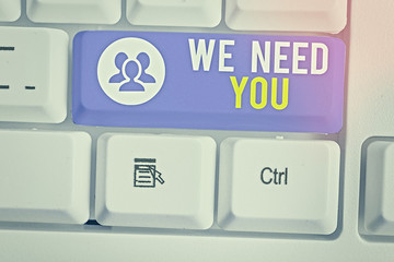 Text sign showing We Need You. Business photo showcasing asking someone to work together for...