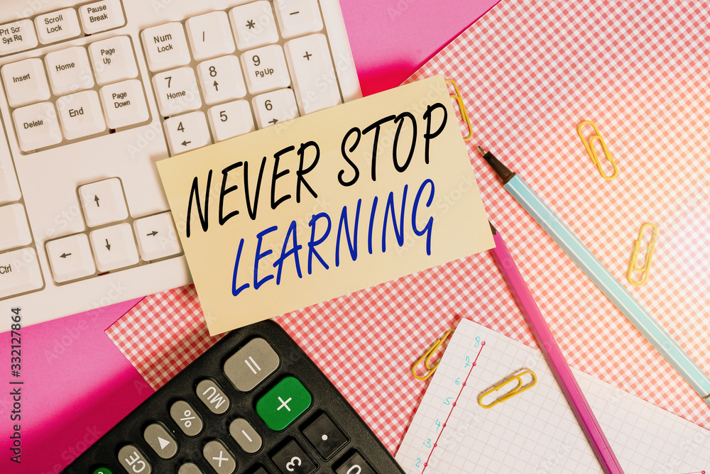 Poster handwriting text never stop learning. conceptual photo keep on studying gaining new knowledge or mat