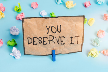 Handwriting text writing You Deserve It. Conceptual photo should have it because of their qualities...