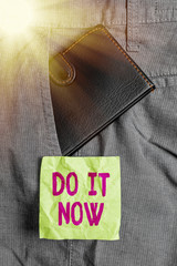Conceptual hand writing showing Do It Now. Concept meaning not hesitate and start working or doing...