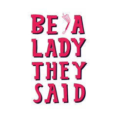 Be a lady lettering vector feminism quote