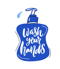 Wash your hands quote on liquid soap bottle, bathroom poster. Handwritten brush lettering print. Virus prevention tip, personal hygiene. Cartoon drawing of soap dispenser with slogan.