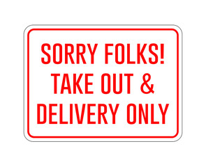 Sorry Folks! Take Out & Delivery Only, sign on white background