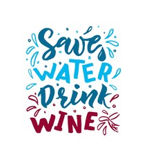 Save water, drink wine hand lettering phrase. Vector