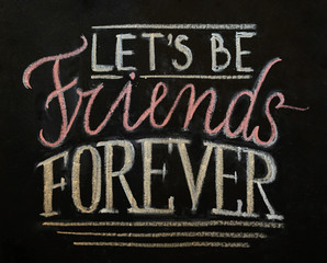 Let's be friends forever, chalk lettering