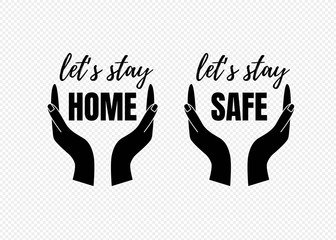 Lets stay home, stay safe text isolated. Great for card or poster background. Hands protecting or caring symbol. Vector