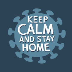 Keep calm and stay home. Hand drawn typography poster. Silhouette of coronavirus. Self quarantine concept. Motivational quote. Prevent epidemic thread of covid 19 virus. Vector illustration background