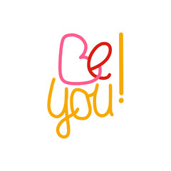 Motivational phrase BE YOU! Handwritten in red, pink and yellow.