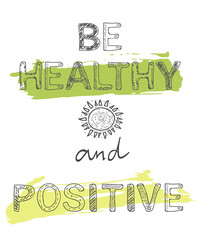 Be Healthy and Positive, vector text on white background, healthcare concept