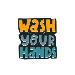 wash your hands. Hand drawn motivation lettering, decor elements. Colorful vector illustration, flat style. design for cards, print, poster