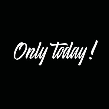 Brush lettering "Only today". Vector inscription.