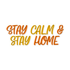 Hand drawn lettering card. The inscription: Stay calm and stay home. Perfect design for greeting cards, posters, T-shirts, banners, print invitations. Coronavirus Covid-19 awareness.