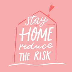 Stay home, reduce the risk. Motivational quote poster, coronavirus spread prevention tip. Quarantine slogan. hand drawn house on pink background