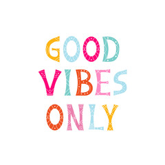Vector illustration with bright inscription Good Vibes Only on white background. For poster in nursery, template for greeting card, design t-shirt print, cover.