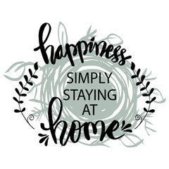 Happiness simply staying at home. Motivational quote.