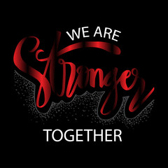 We are stronger together. Motivational quote.